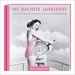 Ins Nachste Jahrzehnt Mit Voller Fahrt Ein Ausblick Zum Runden Frauengeburtstag Amazon De Grafik Werkstatt Das Original Bethmann Werner Bucher