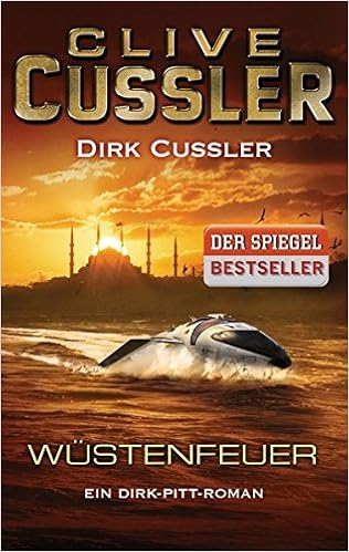 Wustenfeuer Ein Dirk Pitt Roman Die Dirk Pitt Abenteuer Band 21 Amazon De Cussler Clive Cussler Dirk Kubiak Michael Bucher