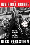 The Invisible Bridge: The Fall of Nixon and the Rise of Reagan