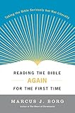 Reading the Bible Again For the First Time: Taking the Bible Seriously But Not Literally