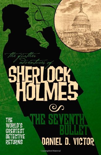 "The Further Adventures of Sherlock Holmes - Seventh Bullet" av Daniel D. Victor