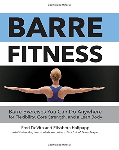 Download Barre Fitness: Barre Exercises You Can Do Anywhere for Flexibility, Core Strength, and a Lean Body Download Barre Fitness: Barre Exercises You Can Do Anywhere for Flexibility, Core Strength, and a Lean Body