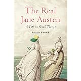 The Real Jane Austen: A Life in Small Things