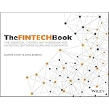 The FINTECH Book: The Financial Technology Handbook for Investors, Entrepreneurs and Visionaries