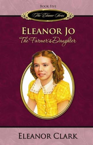 Eleanor Jo: The Farmer's Daughter (The Eleanor Series, Book 5) Hardcover – May 1, 2007