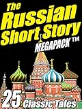 The Russian Short Story Megapack: 25 Classic Tales by Fyodor Dostoyevsky, Leo N. Tolstoy