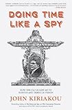 Doing Time Like A Spy: How the CIA Taught Me to Survive and Thrive in Prison