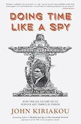 Doing Time Like A Spy: How the CIA Taught Me to Survive and Thrive in Prison