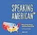 Speaking American: How Y'all, Youse , and You Guys Talk: A Visual Guide by Josh Katz