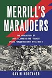 Merrill's Marauders: The Untold Story of Unit Galahad and the Toughest Special Forces Mission of World War II