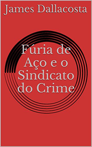 Fúria de Aço e o Sindicato do Crime (Fúria de Aço, Os Paladinos Escarlates, Ás Acrobata o astro-herói) (Portuguese Edition)
