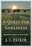 A Quest for Godliness: The Puritan Vision of the Christian Life