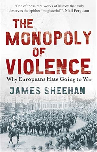 Monopoly of Violence: Why Europeans Hate Going to War Paperback – 4 Feb. 2010