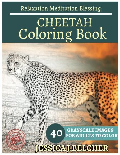 Download CHEETAH Coloring book for Adults Relaxation Meditation Blessing: Sketches Coloring Book 40 Grayscale Images Download CHEETAH Coloring book for Adults Relaxation Meditation Blessing: Sketches Coloring Book 40 Grayscale Images