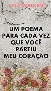 Livro UM POEMA PARA CADA VEZ QUE VOCÊ PARTIU MEU CORAÇÃO: POESIAS ROMÂNTICAS