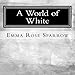 A World of White: Picture Book for Dementia Patients (L2) (Volume 7) by Emma Rose Sparrow