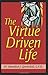 The Virtue Driven Life