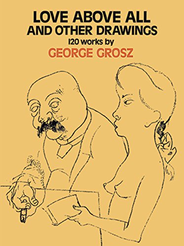 Love Above All and Other Drawings: 120 Works (Dover Fine Art, History of Art) by George Grosz