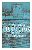 Front cover for the book Blockade - Berlin and the Cold War by Eric Morris