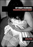 My Sissy Husband Confesses 9: Wedding Dress Sissy