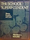 School Superintendent : Theory, Practice and Cases, Kowalski, Theodore J., 0134629531