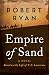 Empire of Sand: A Novel Based on the Life of T. E. Lawrence (The Great British Heroes and Antiheroes by Robert Ryan