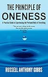The Principle of Oneness: A Practical Guide to Experiencing the Profound Unity of Everything (The Pr by Russell Anthony Gibbs