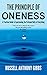The Principle of Oneness: A Practical Guide to Experiencing the Profound Unity of Everything (The Pr by Russell Anthony Gibbs