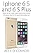 Iphone 6 S and 6 S Plus: Practical User Guide with Exclusive Tips and Tricks to Master Iphone 6 S (Iphone 6, IOS 9, Apple)