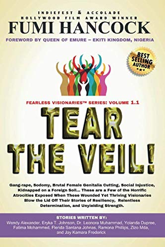 Tear the Veil 1.1: 19 Extraordinary Visionaries Help Other Women Break their Silence by Sharing thei by Fumi Hancock, Wendy Alexander, Eryka T. Johnson, Dr. Leonora Muhammad