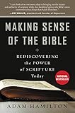 Making Sense of the Bible: Rediscovering the Power of Scripture Today by Adam Hamilton