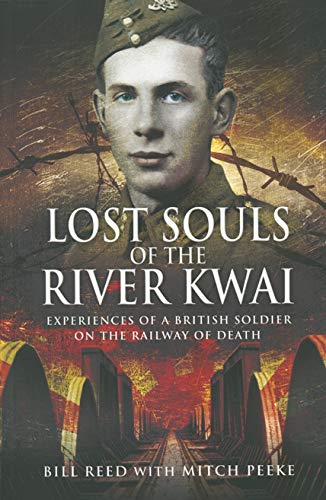 Lost Souls of the River Kwai: Experiences of a British Soldier on the Railway of Death by Mitch Peeke