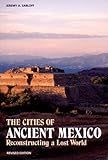 Front cover for the book The Cities of Ancient Mexico: Reconstructing a Lost World by Jeremy A. Sabloff