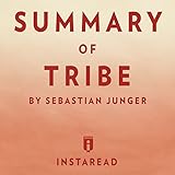 Summary of Tribe: By Sebastian Junger | Includes Analysis by Instaread, Sam Scholl
