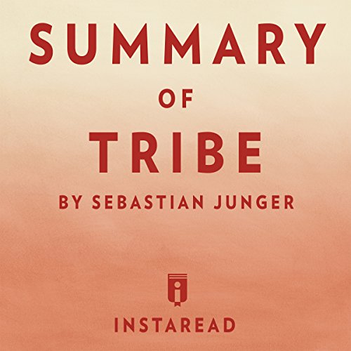 Summary of Tribe: By Sebastian Junger | Includes Analysis by Instaread