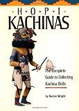 Hopi Kachinas: The Complete Guide to Collecting Kachina Dolls by Barton Wright
