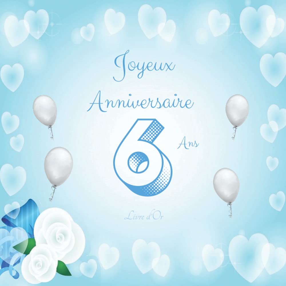 Joyeux Anniversaire 6 Ans Livre D Or Parfait Pour Feter Le 6eme Anniversaire De Votre Garcon 100 Pages Decorees French Edition Robuste Ame Amazon Com Books