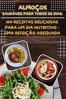 Livro Almoços saudáveis para todos os dias: 100 receitas deliciosas para um dia nutritivo - uma refeição adequada