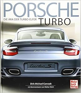 Porsche Turbo Die Ara Der Turbo Elfer Mit Kommentaren Von Walter Rohrl Amazon De Conradt Dirk Michael Bucher