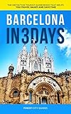 Barcelona in 3 Days: The Definitive Tourist Guide Book That Helps You Travel Smart and Save Time