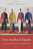 One Another&rsquo;s Equals: The Basis of Human Equality