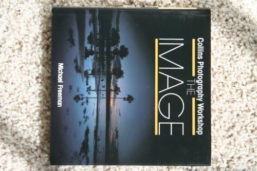 The Image (Collins photography workshop series) Hardcover – April 7, 1988