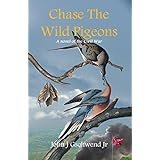 Chase The Wild Pigeons: A novel of the Civil War