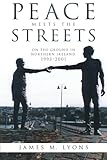 Peace Meets the Streets: On the Ground in Northern Ireland, 1993-2001 by 