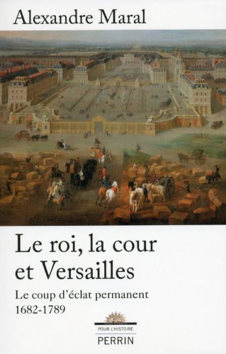 Le  roi, la cour et Versailles, 1682-1789