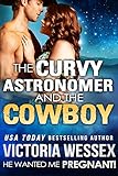 The Curvy Astronomer and the Cowboy (He Wanted Me Pregnant!)