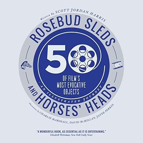 Rosebud Sleds and Horses' Heads: 50 of Film's Most Evocative Objects - An Illustrated Journey Paperback – Illustrated, 15 Aug. 2013