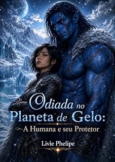 Livro Odiada no Planeta de Gelo: A Humana e seu Protetor (Amantes Aliens Livro 14)