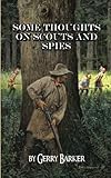 Some Thoughts on Scouts and Spies: Based upon the experiences of the author and historical observation