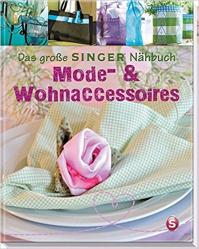 Ebook Free Das große SINGER Nähbuch - Mode- & Wohn-Accessoires (Singer
Nähbücher)